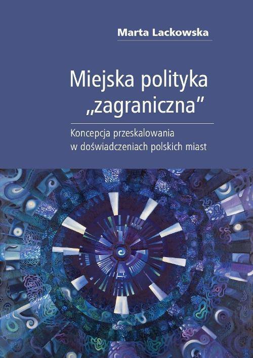 Miejska polityka zagraniczna. Koncepcja przeskalowania w badaniach miejskich - ebook PDF