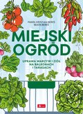 Miejski ogród. Uprawa warzyw i ziół na balkonach i tarasach&nbsp;-&nbsp;Beata Bereś, Bereś Paweł Krystian