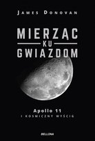 Mierząc ku gwiazdom. Apollo 11 i kosmiczny wyścig Donovan James