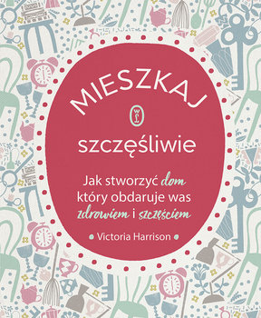 Mieszkaj szczęśliwie - Harrison Victoria