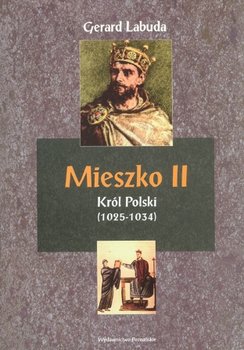 Mieszko II - Król Polski 1025-1034 - Labuda Gerard