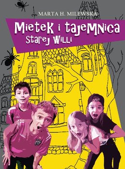 Mietek i tajemnica starej willi - Milewska Marta H.