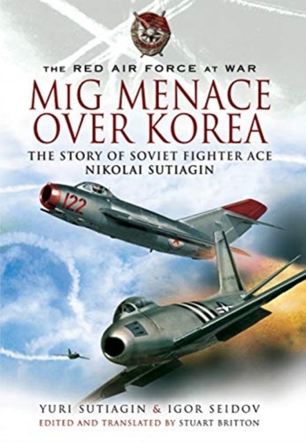 MIG Menace Over Korea: Nicolai Sutiagin, Top Ace Soviet Of The Korean ...