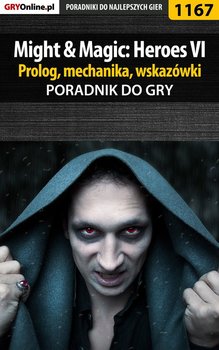 Might Magic: Heroes VI - prolog, mechanika, wskazówki - poradnik do gry - Kozłowski Maciej Czarny