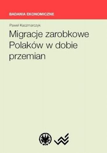 Migracje Zarobkowe Polaków W Dobie Przemian - Kaczmarczyk Paweł ...