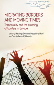 Migrating Borders and Moving Times: Temporality and the Crossing of Borders in Europe - Hastings Donnan