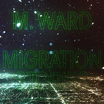 Migration Stories - M. Ward