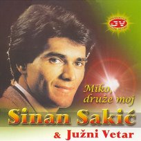 Miko, druže moj Sinan Sakić & Južni Vetar