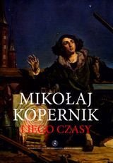 Mikołaj Kopernik i jego czasy - Opracowanie zbiorowe