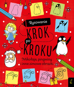 Mikołaje, pingwiny i inne zimowe obrazki. Rysowanie krok po kroku - Opracowanie zbiorowe