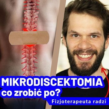 Mikrodiscektomia- wszystko co musisz wiedzieć o postępowaniu po operacji kręgosłupa - #Talks4life - podcast - Dachowski Michał