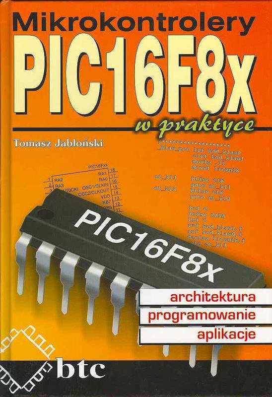 Mikrokontrolery PIC16F8x w praktyce - Jabłoński Tomasz | Książka w Empik