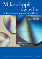 Mikroskopia świetlna w badaniach komórki roślinnej Kurczyńska Ewa, Borkowska-Wykręt Dorota