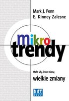 Mikrotrendy. Małe Siły, które Niosą Wielkie Zmiany Zalesne E. Kinney, Penn Mark J.