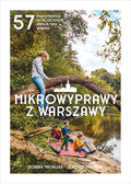 Mikrowyprawy z Warszawy. 57 nieoczywistych wycieczek, które uratują twój weekend - Monika Masalska, Seweryn Masalski
