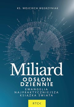 Miliard odsłon dziennie. Ewangelia - najpraktyczniejsza książka świata - Węgrzyniak Wojciech