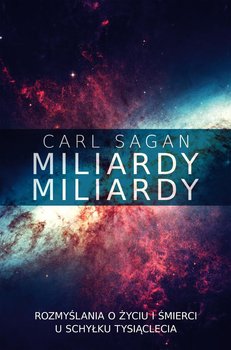 Miliardy, miliardy. Rozmyślania o życiu i śmierci u schyłku tysiąclecia - Sagan Carl