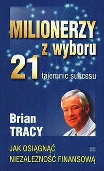 Milionerzy z wyboru. 21 tajemnic sukcesu - Tracy Brian