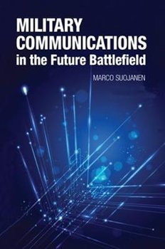 Military Communications in the Future Battlefield - Suojanen Marko