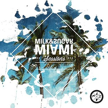 Milk And Sugar Miami Sessions 2018 - Various Artists