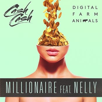 Millionaire - Digital Farm Animals, Cash Cash feat. Nelly