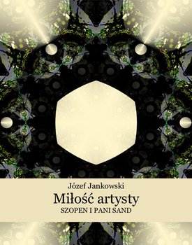 Miłość artysty. Szopen i pani Sand - Jankowski Józef