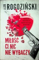 Miłość ci nic nie wybaczy Rogoziński Alek