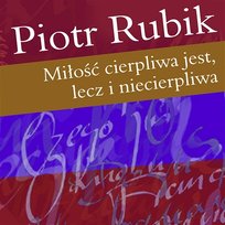 Milosc Cierpliwa Jest, Lecz I Niecierpliwa Piotr Rubik