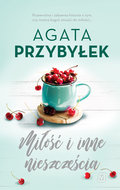 Miłość i inne nieszczęścia. Tom 4 - Przybyłek Agata