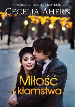 Miłość i kłamstwa - Ahern Cecelia