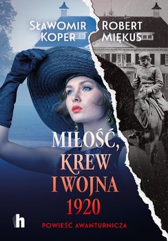 Miłość, krew i wojna 1920 - Koper Sławomir, Miękus Robert