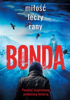 Miłość leczy rany - Bonda Katarzyna