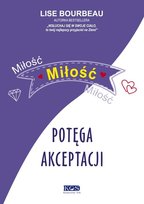Miłość, miłość, miłość potęga akceptacji Bourbeau Lise