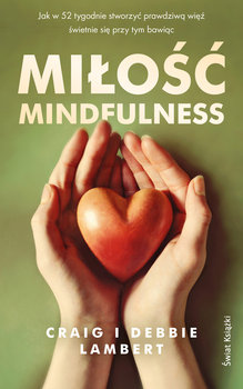Miłość mindfulness. Jak w 52 tygodnie stworzyć prawdziwą więź, świetnie się przy tym bawiąc - Craig Lambert, Debbie Lambert