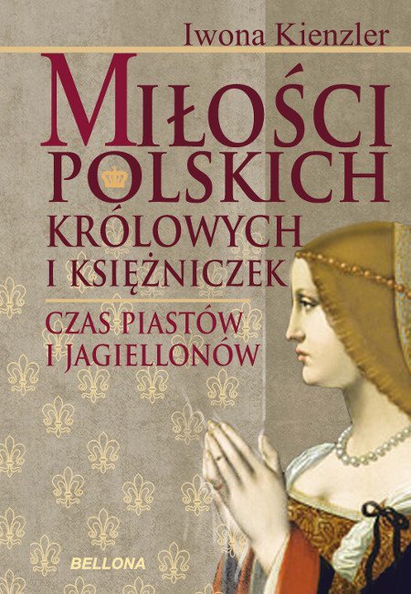 Miłość polskich królowych i księżniczek. Czas Piastów i Jagiellonów - ebook epub
