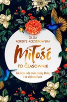 Miłość to czasownik. Jak być ze sobą czulej, bliżej, dłużej. I na większym luzie Kordys-Kozierowska Olga