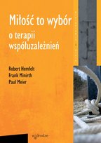 Miłość to wybór. O terapii współuzależnień Meier Paul, Hemfelt Robert, Minirth Frank