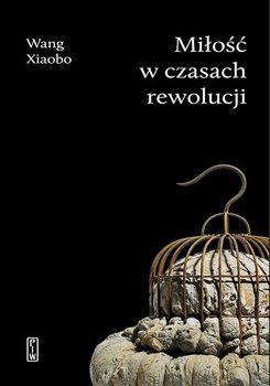 Miłość w czasach rewolucji - Xiaobo Wang