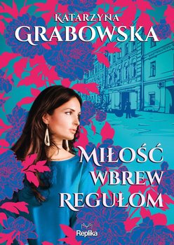 Miłość wbrew regułom - Grabowska Katarzyna