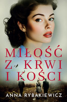 Miłość z krwi i kości Anna Rybakiewicz