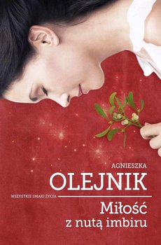 Miłość z nutą imbiru. Wszystkie smaki życia. Tom 2 - Olejnik Agnieszka