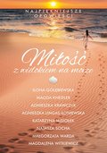 Miłość z widokiem na morze - ebook epub - Gołębiewska Ilona, Knedler Magdalena, Krawczyk Agnieszka, Lingas-Łoniewska Agnieszka, Misiołek Katarzyna, Socha Natasza, Warda Małgorzata, Witkiewicz Magdalena