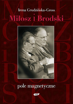 Miłosz i Brodski. Pole Magnetyczne - Grudzińska-Gross Irena