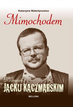 Mimochodem. Rozmowy o Jacku Kaczmarskim - Walentynowicz Katarzyna