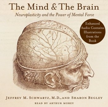 Mind and the Brain - Begley Sharon, Schwartz Jeffrey M.