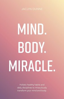 Mind Body Miracle - Dunne Jaclyn
