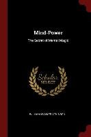 Mind-Power: The Secret of Mental Magic - Atkinson William Walker