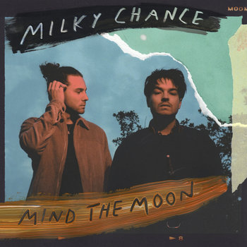 Mind The Moon - Milky Chance