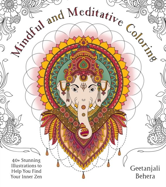 Mindful and Meditative Coloring: 40+ Stunning Illustrations to Help You