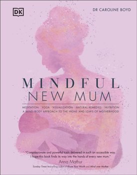 Mindful New Mum: A Mind-Body Approach to the Highs and Lows of Motherhood - Caroline Boyd